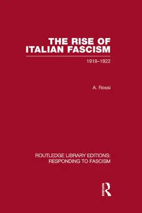 Rossi |  The Rise of Italian Fascism (RLE Responding to Fascism) | Buch |  Sack Fachmedien