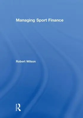 Wilson | Managing Sport Finance | Buch | 978-0-415-58179-0 | www2.sack.de