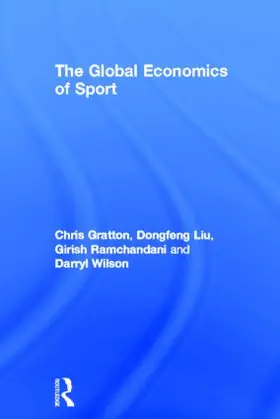 Gratton / Liu / Ramchandani |  The Global Economics of Sport | Buch |  Sack Fachmedien