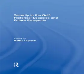 Legrenzi |  Security in the Gulf: Historical Legacies and Future Prospects | Buch |  Sack Fachmedien