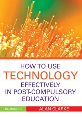 Clarke |  How to Use Technology Effectively in Post-Compulsory Education | Buch |  Sack Fachmedien