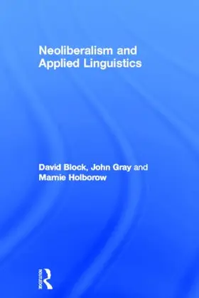 Block / Gray / Holborow | Neoliberalism and Applied Linguistics | Buch | 978-0-415-59204-8 | sack.de