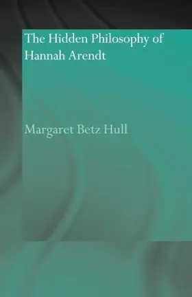 Hull | The Hidden Philosophy of Hannah Arendt | Buch | 978-0-415-59301-4 | sack.de