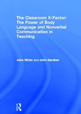 White / Gardner | The Classroom X-Factor: The Power of Body Language and Non-verbal Communication in Teaching | Buch | 978-0-415-59314-4 | sack.de