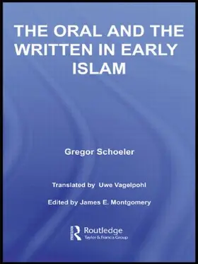Schoeler / Vagelpohl / Montgomery |  The Oral and the Written in Early Islam | Buch |  Sack Fachmedien
