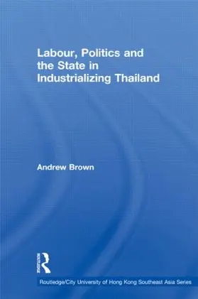 Brown |  Labour, Politics and the State in Industrialising Thailand | Buch |  Sack Fachmedien