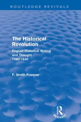 Smith Fussner |  The Historical Revolution (Routledge Revivals) | Buch |  Sack Fachmedien