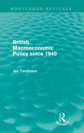Tomlinson |  British Macroeconomic Policy since 1940 (Routledge Revivals) | Buch |  Sack Fachmedien