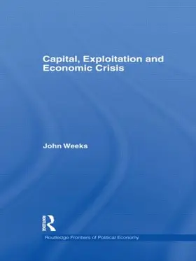 Weeks | Capital, Exploitation and Economic Crisis | Buch | 978-0-415-61055-1 | sack.de