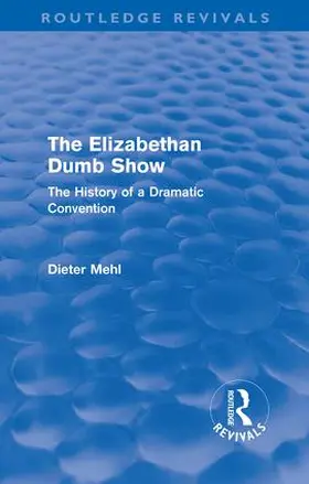 Mehl | The Elizabethan Dumb Show (Routledge Revivals) | Buch | 978-0-415-61087-2 | sack.de