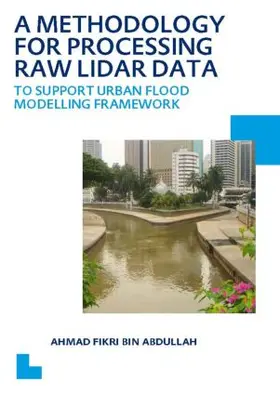 Bin Abdullah |  A Methodology for Processing Raw LIDAR Data to Support Urban Flood Modelling Framework | Buch |  Sack Fachmedien