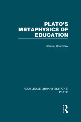Scolnicov |  Plato 's Metaphysics of Education (RLE: Plato) | Buch |  Sack Fachmedien