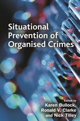 Clarke / Bullock / Tilley |  Situational Prevention of Organised Crimes | Buch |  Sack Fachmedien