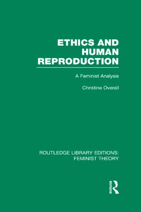 Overall |  Ethics and Human Reproduction (RLE Feminist Theory) | Buch |  Sack Fachmedien