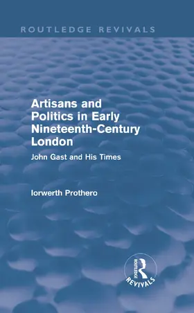 Prothero |  Artisans and Politics in Early Nineteenth-Century London | Buch |  Sack Fachmedien