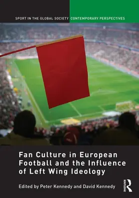 Kennedy |  Fan Culture in European Football and the Influence of Left Wing Ideology | Buch |  Sack Fachmedien