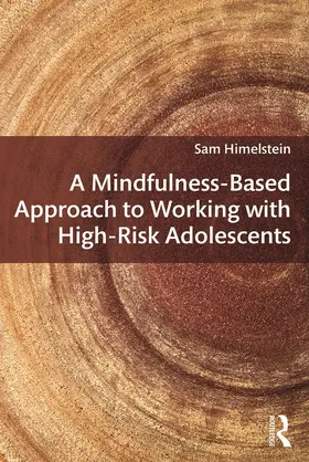 Himelstein |  A Mindfulness-Based Approach to Working with High-Risk Adolescents | Buch |  Sack Fachmedien