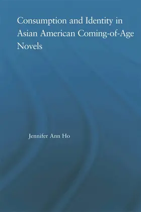 Ho |  Consumption and Identity in Asian American Coming-of-Age Novels | Buch |  Sack Fachmedien