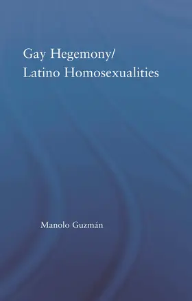 Guzman / Guzmán |  Gay Hegemony/ Latino Homosexualites | Buch |  Sack Fachmedien