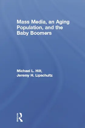Hilt / Lipschultz | Mass Media, An Aging Population, and the Baby Boomers | Buch | 978-0-415-64994-0 | sack.de