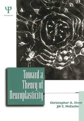 Shaw / McEachern | Toward a Theory of Neuroplasticity | Buch | 978-0-415-65284-1 | sack.de