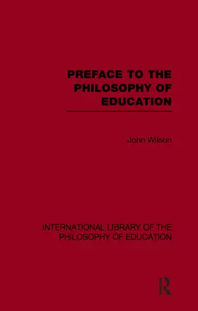Wilson |  Preface to the philosophy of education (International Library of the Philosophy of Education Volume 24) | Buch |  Sack Fachmedien