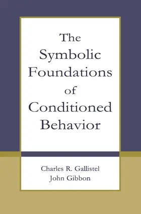 Gallistel / Gibbon |  The Symbolic Foundations of Conditioned Behavior | Buch |  Sack Fachmedien