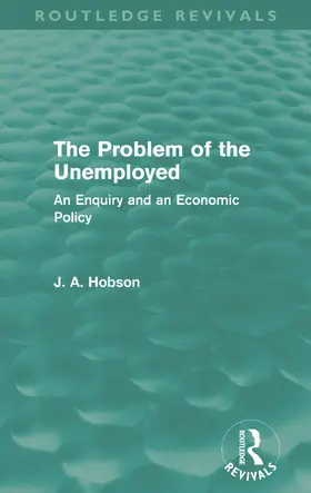 Hobson |  The Problem of the Unemployed (Routledge Revivals) | Buch |  Sack Fachmedien