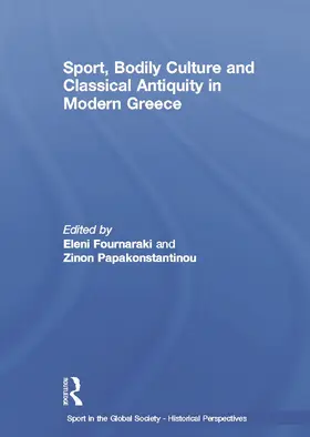 Fournaraki / Papakonstantinou |  Sport, Bodily Culture and Classical Antiquity in Modern Greece | Buch |  Sack Fachmedien