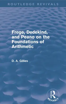 Gillies |  Frege, Dedekind, and Peano on the Foundations of Arithmetic (Routledge Revivals) | Buch |  Sack Fachmedien