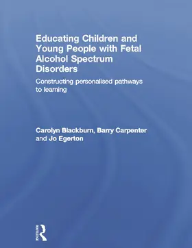 Blackburn / Carpenter / Egerton | Educating Children and Young People with Fetal Alcohol Spectrum Disorders | Buch | 978-0-415-67019-7 | sack.de