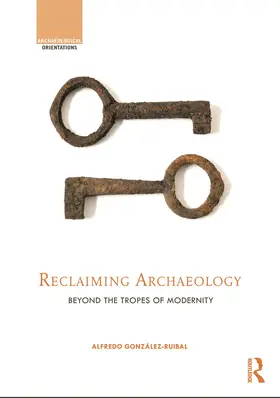 González-Ruibal |  Reclaiming Archaeology | Buch |  Sack Fachmedien