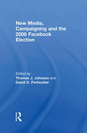 Johnson / Perlmutter |  New Media, Campaigning and the 2008 Facebook Election | Buch |  Sack Fachmedien