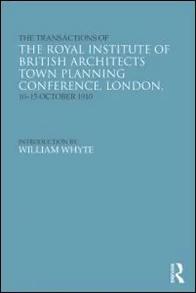 Riba / Whyte |  The Transactions of the Royal Institute of British Architects Town Planning Conference, London, 10-15 October 1910 | Buch |  Sack Fachmedien