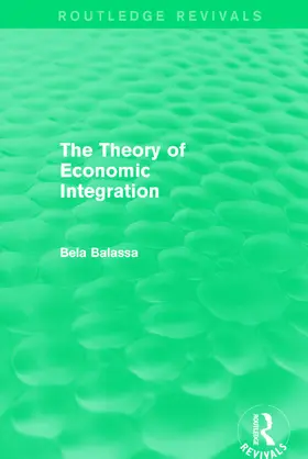 Balassa | The Theory of Economic Integration (Routledge Revivals) | Buch | 978-0-415-68124-7 | sack.de