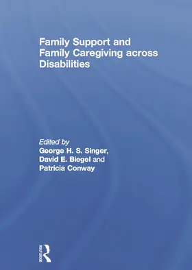 Singer / Biegel / Conway |  Family Support and Family Caregiving Across Disabilities | Buch |  Sack Fachmedien