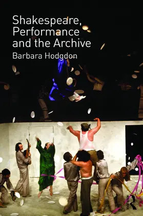 Hodgdon | Shakespeare, Performance and the Archive | Buch | 978-0-415-68296-1 | www2.sack.de
