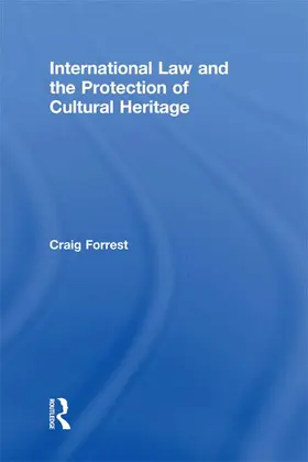 Forrest |  International Law and the Protection of Cultural Heritage | Buch |  Sack Fachmedien