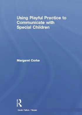 Corke | Using Playful Practice to Communicate with Special Children | Buch | 978-0-415-68766-9 | www2.sack.de
