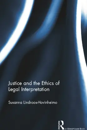 Lindroos-Hovinheimo / Hovinheimo | Justice and the Ethics of Legal Interpretation | Buch | 978-0-415-68892-5 | sack.de