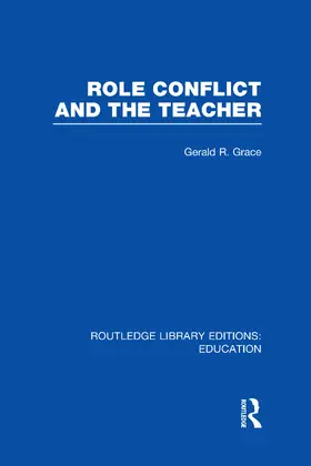 Grace |  Role Conflict and the Teacher (RLE Edu N) | Buch |  Sack Fachmedien