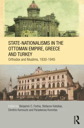 Fortna / Katsikas / Kamouzis | State-Nationalisms in the Ottoman Empire, Greece and Turkey | Buch | 978-0-415-69056-0 | sack.de