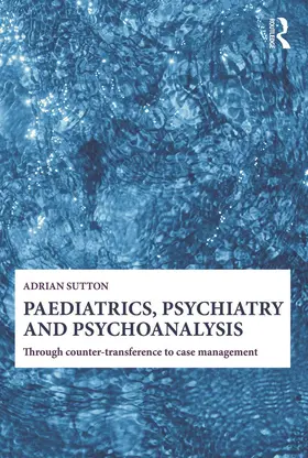 Sutton | Paediatrics, Psychiatry and Psychoanalysis | Buch | 978-0-415-69266-3 | www2.sack.de