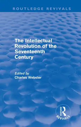 Webster |  The Intellectual Revolution of the Seventeenth Century (Routledge Revivals) | Buch |  Sack Fachmedien