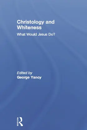 Yancy | Christology and Whiteness | Buch | 978-0-415-69997-6 | www2.sack.de