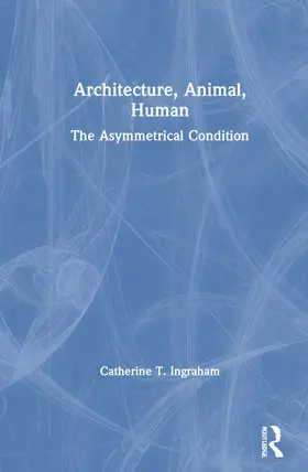 Ingraham | Architecture, Animal, Human | Buch | 978-0-415-70106-8 | www2.sack.de