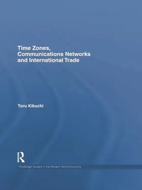 Kikuchi | Time Zones, Communications Networks, and International Trade | Buch | 978-0-415-70293-5 | sack.de