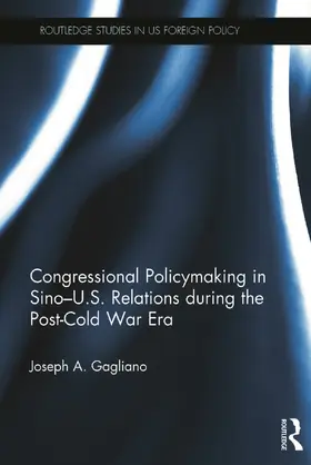 Gagliano |  Congressional Policymaking in Sino-U.S. Relations During the Post-Cold War Era | Buch |  Sack Fachmedien