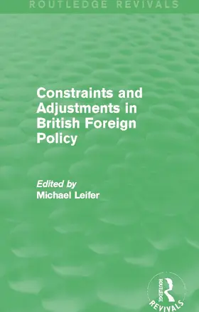Leifer |  Constraints and Adjustments in British Foreign Policy (Routledge Revivals) | Buch |  Sack Fachmedien
