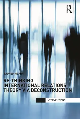 Arfi |  Re-Thinking International Relations Theory via Deconstruction | Buch |  Sack Fachmedien